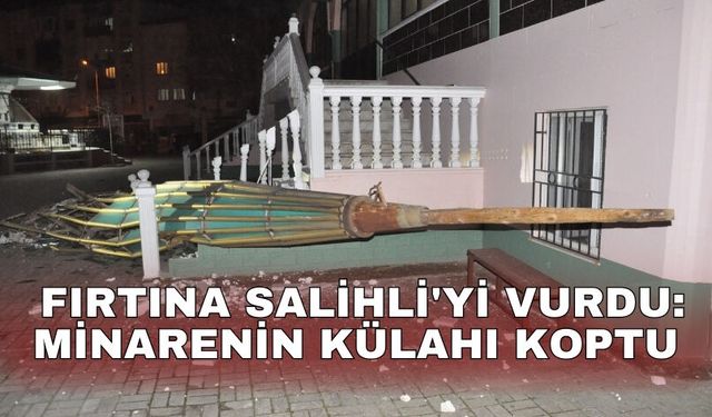 Fırtına Salihli'yi vurdu: Minarenin külahı koptu