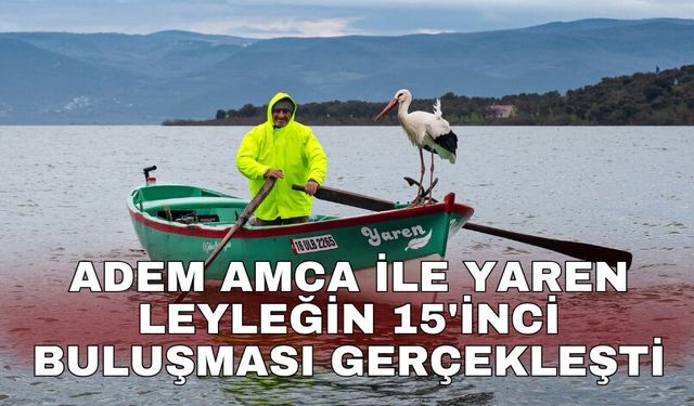 Adem amca ile Yaren leyleğin 15'inci buluşması gerçekleşti