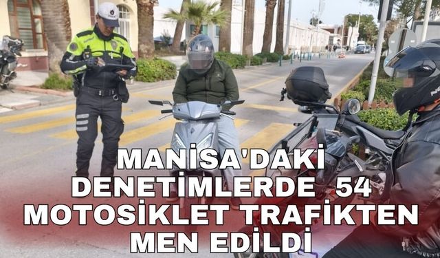 Manisa'daki denetimlerde  54 motosiklet trafikten men edildi