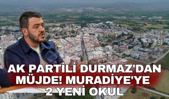 AK Partili Durmaz'dan müjde! Muradiye'ye 2 yeni okul
