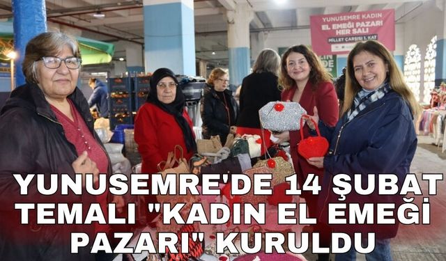 Yunusemre'de 14 Şubat temalı "Kadın El Emeği Pazarı" kuruldu
