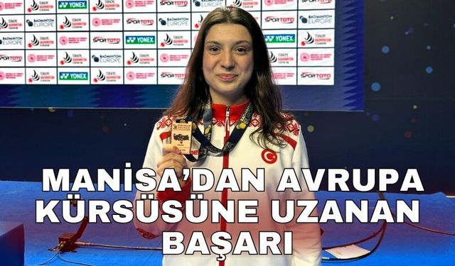 Manisa’dan Avrupa kürsüsüne uzanan başarı