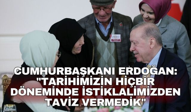 Cumhurbaşkanı Erdoğan: "Tarihimizin hiçbir döneminde istiklalimizden taviz vermedik"