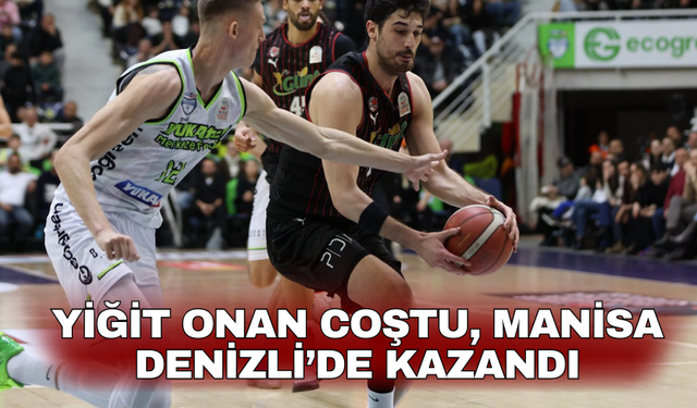 Yiğit Onan Coştu, Manisa Denizli’de Kazandı