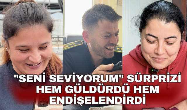"Seni seviyorum" sürprizi hem güldürdü hem endişelendirdi