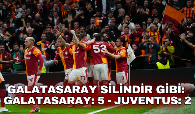 GALATASARAY SİLİNDİR GİBİ:  Galatasaray: 5 - Juventus: 2