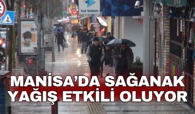 Manisa’da sağanak yağış etkili oluyor