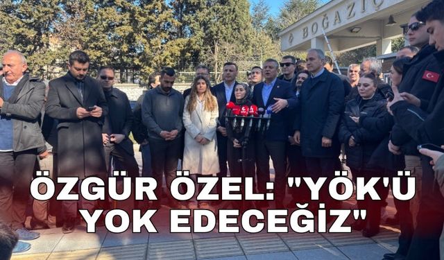 Özgür Özel: "YÖK'ü yok edeceğiz"
