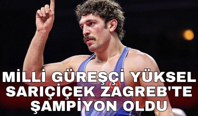 Milli güreşçi Yüksel Sarıçiçek Zagreb'te şampiyon oldu