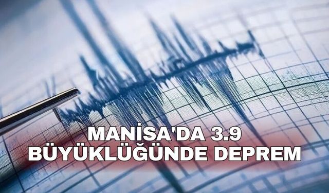 Manisa'da 3.9 büyüklüğünde deprem