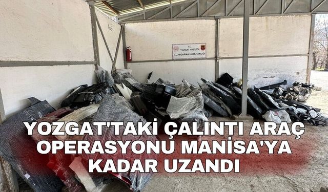 Yozgat'taki çalıntı araç operasyonu Manisa'ya kadar uzandı