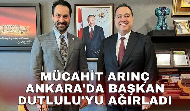 Mücahit Arınç Ankara'da Başkan Dutlulu'yu ağırladı