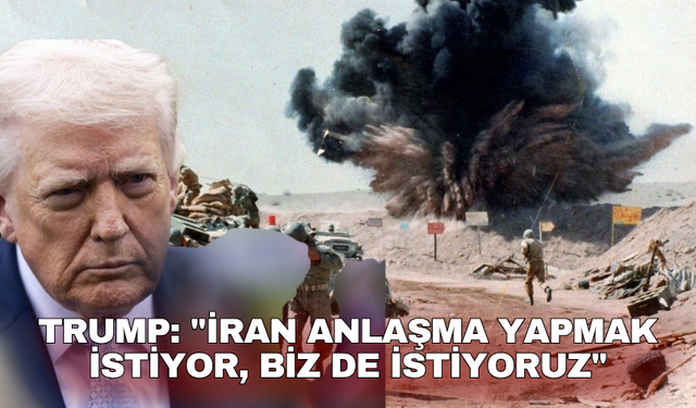Trump: "İran anlaşma yapmak istiyor, biz de istiyoruz"