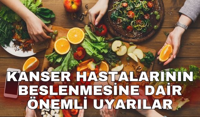 Kanser hastalarının beslenmesine dair önemli uyarılar