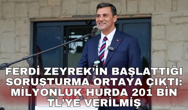 Ferdi Zeyrek’in başlattığı soruşturma ortaya çıktı: Milyonluk hurda 201 bin TL’ye verilmiş