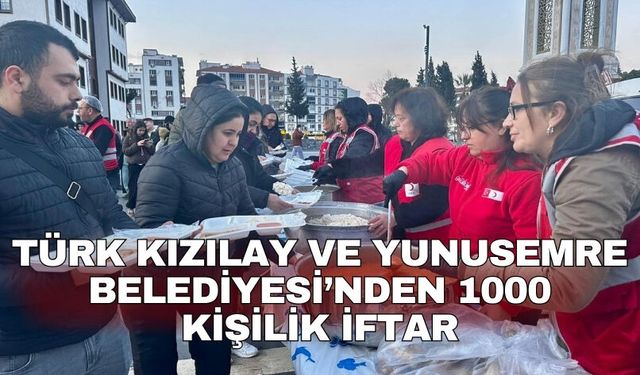 Türk Kızılay ve Yunusemre Belediyesi’nden 1000 kişilik iftar