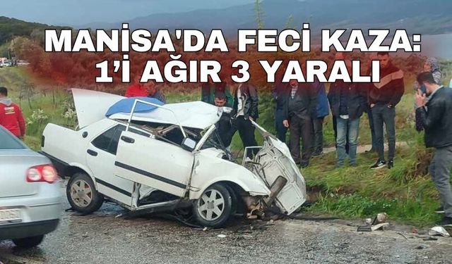 Manisa'da feci kaza: 1’i ağır 3 yaralı