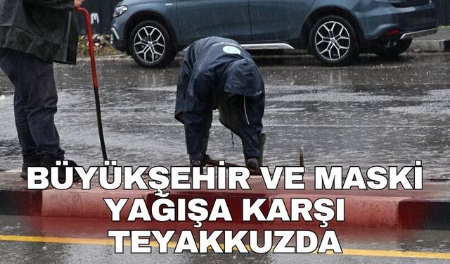 Büyükşehir ve MASKİ yağışa karşı teyakkuzda