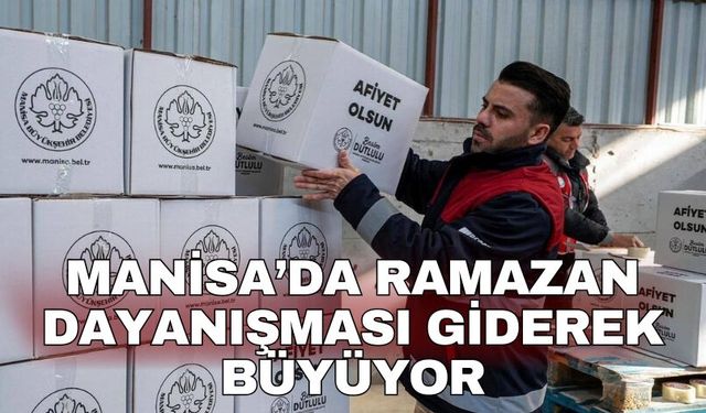 Manisa’da ramazan dayanışması giderek büyüyor