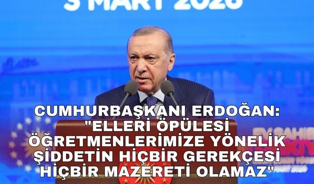 Cumhurbaşkanı Erdoğan: "Elleri öpülesi öğretmenlerimize yönelik şiddetin hiçbir gerekçesi hiçbir mazereti olamaz"