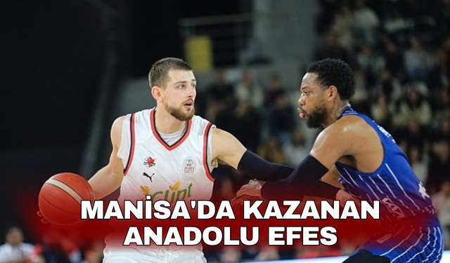Manisa'da kazanan Anadolu Efes