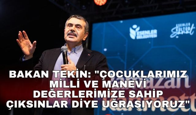 Bakan Tekin: "Çocuklarımız milli ve manevi değerlerimize sahip çıksınlar diye uğraşıyoruz"