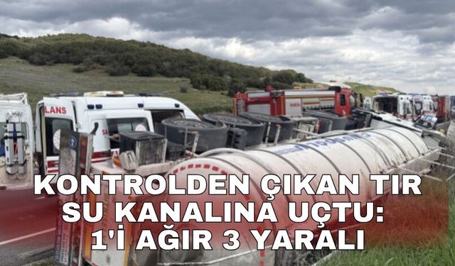 Kontrolden çıkan tır su kanalına uçtu: 1'i ağır 3 yaralı