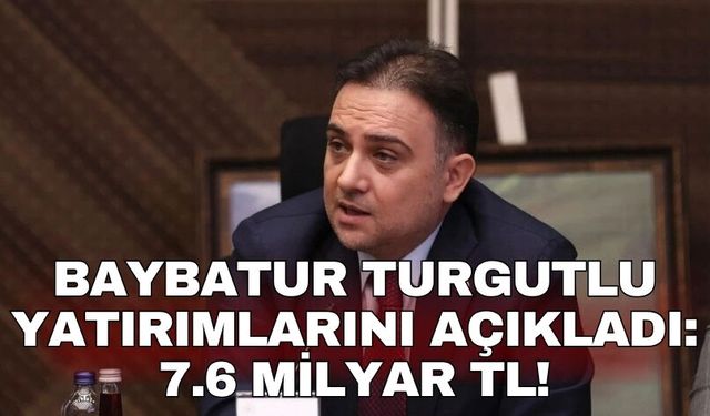 Baybatur Turgutlu yatırımlarını açıkladı: 7.6 Milyar TL!
