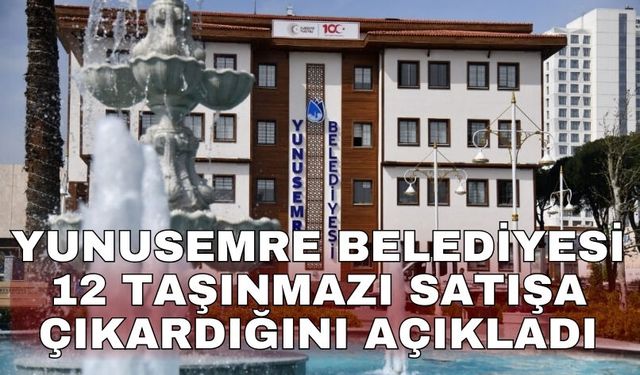 Yunusemre Belediyesi 12 taşınmazı satışa çıkardığını açıkladı