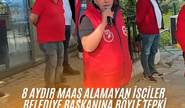 8 aydır maaş alamayan işçiler  belediye başkanına böyle tepki gösterdi