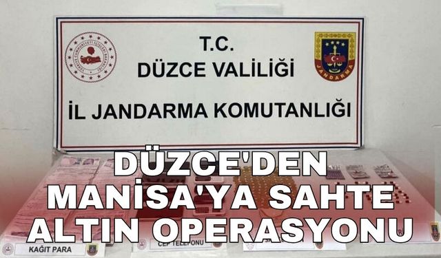 Düzce'den Manisa'ya sahte altın operasyonu