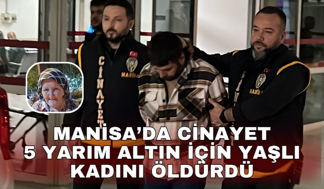 5 yarım altın için yaşlı kadını öldürdü