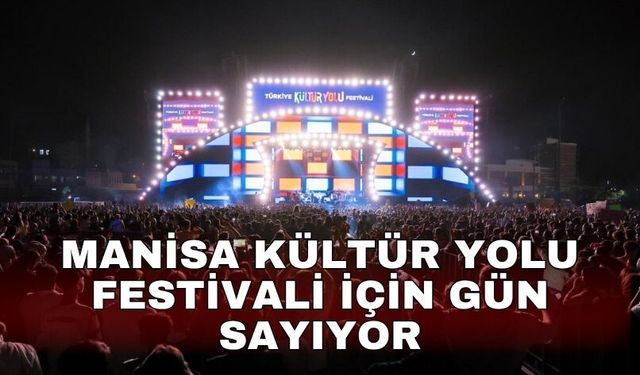 Manisa Kültür Yolu Festivali için gün sayıyor