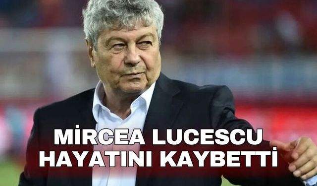 Mircea Lucescu hayatını kaybetti