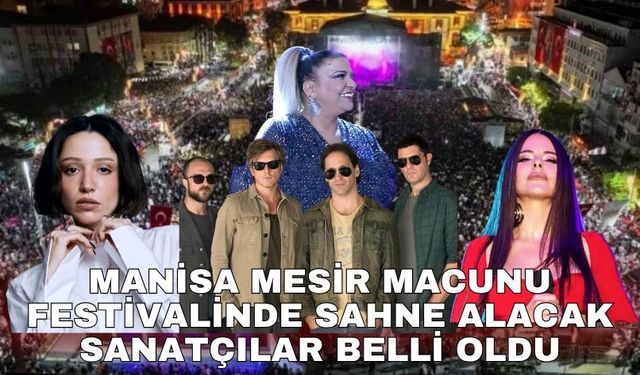 Manisa Mesir Macunu Festivalinde sahne alacak sanatçılar belli oldu
