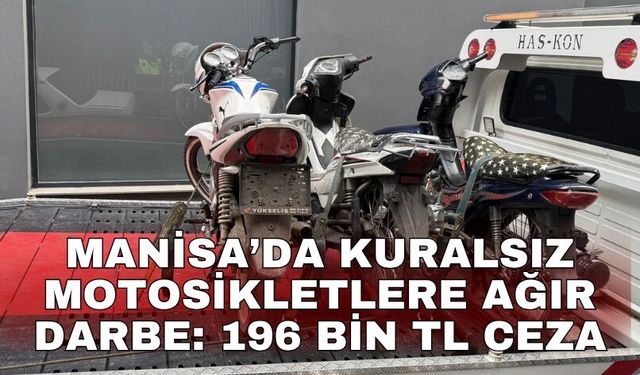 Manisa’da kuralsız motosikletlere ağır darbe: 196 bin TL ceza