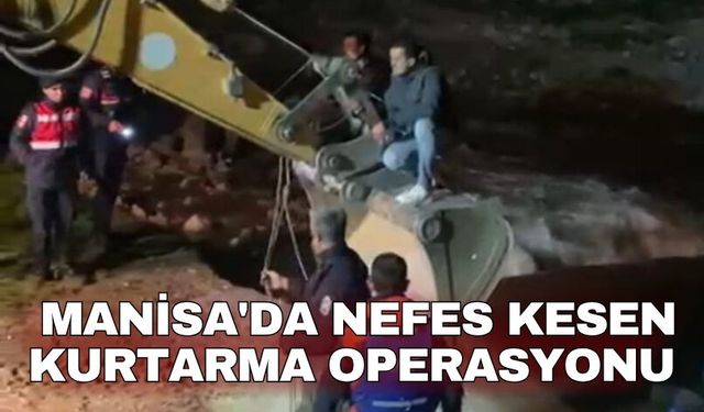 Manisa'da nefes kesen kurtarma operasyonu