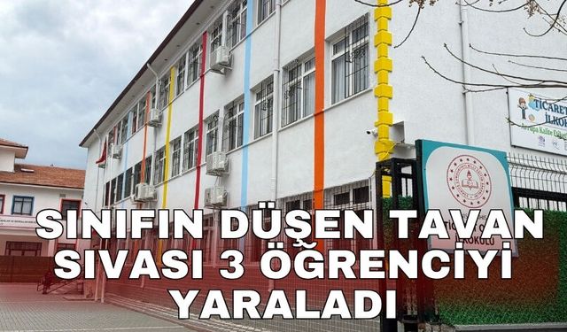 Sınıfın düşen tavan sıvası 3 öğrenciyi yaraladı