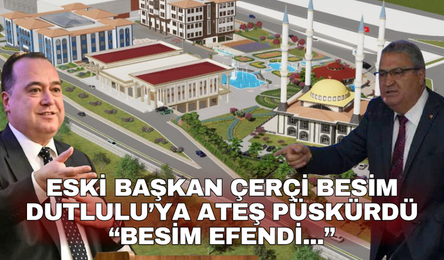 Eski Başkan Çerçi Besim Dutlulu’ya ateş püskürdü “Besim Efendi...”