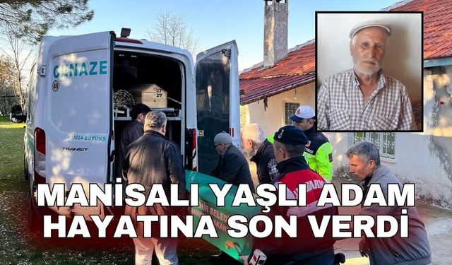 Manisalı yaşlı adam hayatına son verdi
