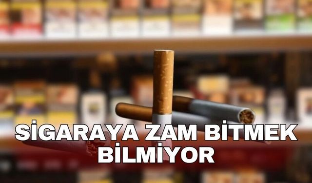 Sigaraya zam bitmek bilmiyor