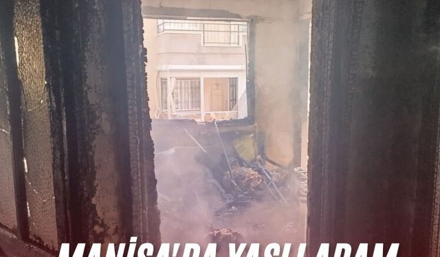 Manisa'da yaşlı adam yangında hayatını kaybetti