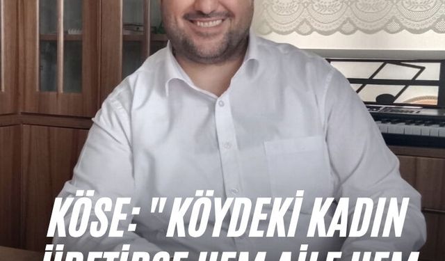 Köse: "Köydeki kadın üretirse hem aile hem Manisa kazanır"