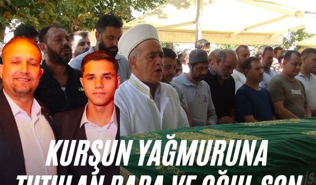 Kurşun yağmuruna tutulan baba ve oğul son yolculuklarına uğurlandı