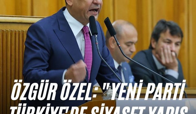 Özgür Özel: "YENİ Parti Türkiye'de siyaset yapış biçimini değiştirecek"