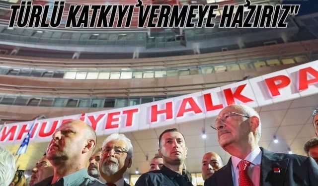 Kılıçdaroğlu: "Türkiye'nin sorunlarının çözülmesi için her türlü katkıyı vermeye hazırız"