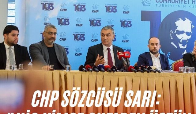 CHP Sözcüsü Sarı: "Hiç kimse CHP’den üstün değil"