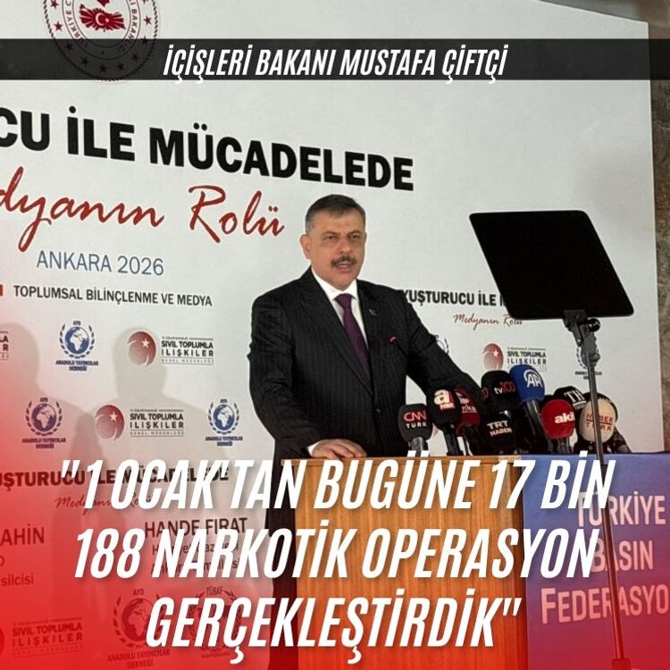 Bakan Çiftçi: "1 Ocak'tan bugüne 17 bin 188 narkotik operasyon gerçekleştirdik"