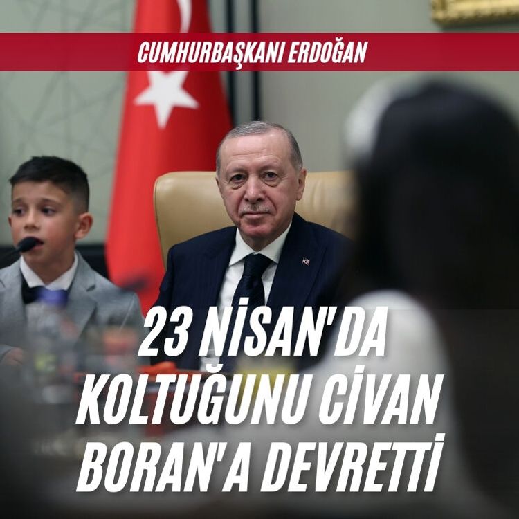 Cumhurbaşkanı Erdoğan, 23 Nisan'da koltuğunu Civan Boran'a devretti
