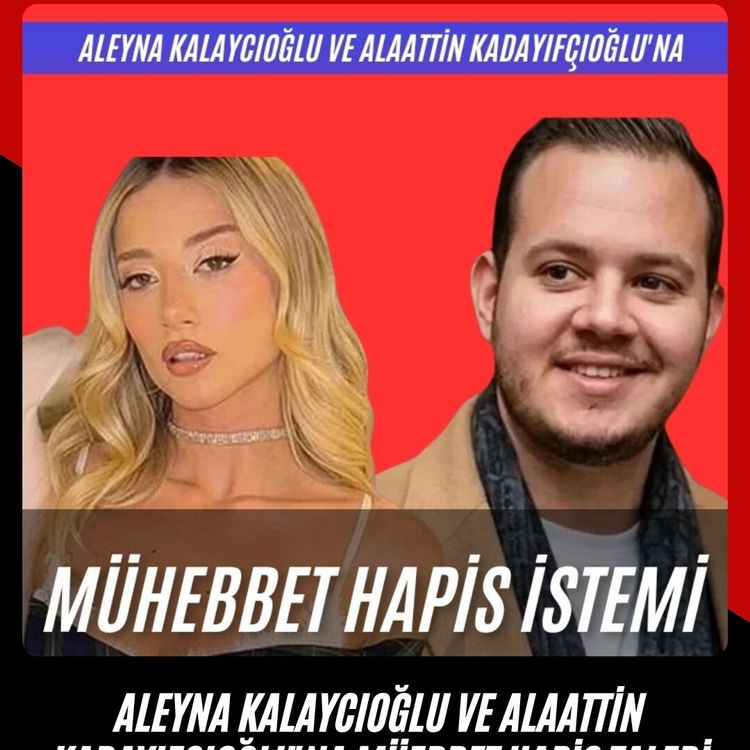 Aleyna Kalaycıoğlu ve Alaattin Kadayıfçıoğlu'na müebbet hapis talebi
